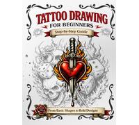 Tattoo Drawing for Beginners: Learn How to Draw Tattoo Designs Step by Step - From Basic Shapes to Professional Flash