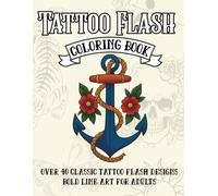 Tattoo Flash Coloring Book: Bold & Detailed Line Art of Roses, Daggers, Skulls, and Classic Tattoo Flash Designs. Relaxing Adult Coloring Book for Creativity & Stress Relief