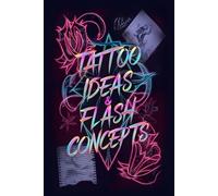 Tattoo Ideas & Flash Concepts - A Sketchbook for Tattoo Artists, Apprentices & Ink Creatives