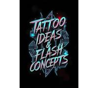 Tattoo Ideas & Flash Concepts - A Sketchbook for Tattoo Artists, Ink Lovers & Creative Design Work