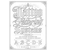 Tattoo Lettering Systems Volume 1: 50 Custom Lettering Systems for Building Names, Words, & Phrases