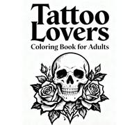 Tattoo Lovers Coloring Book for Adults: Bold Tattoo Designs Featuring Skulls, Roses, and Snakes - Perfect for Tattoo Lovers Seeking Relaxation and Inspiration