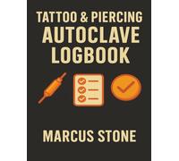 Tattoo & Piercing Autoclave Logbook: Studio Sterilization Records, Autoclave Cycle Tracking & Spore Test Documentation for Safety and Compliance