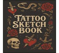 Tattoo Sketchbook: Blank Tattoo Drawing Book for Artists & Ink Lovers - 100 Pages for Flash Art, Stencil Ideas & Practice | 8.5” x 8.5” Softcover Square Sketch Pad