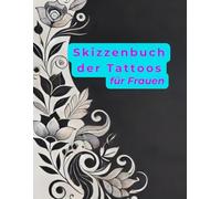 Tattoo Skizzenbuch für Frauen - Kreieren, Entwerfen und Experimentieren: Zeichnen, skizzieren Sie Tattoo-Designs und erstellen Sie Ihr Portfolio | ... für Skizzen und Notizen | 8,5 x 11 Zoll