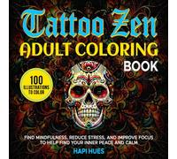 Tattoo Zen Adult Coloring Book: Find Mindfulness, Reduce Stress, and Improve Focus to Help Find Your Inner Peace and Calm