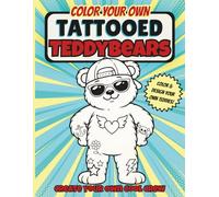 Tattooed Teddy Bears: Color Your Own Tattooed Teddies - A Fun Kids Coloring Book with Tattoo Flash Sheets, Design-Your-Own Teddy Pages, and Creative Shield Designs