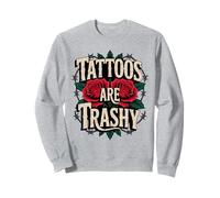 Tattoos Are Trashy Roses Felpa
