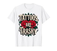 Tattoos Are Trashy Roses Maglietta