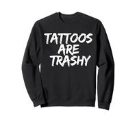 Tattoos Are Trashy - Sarcastic Ink Meme Design Felpa