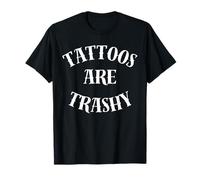 Tattoos Are Trashy - Sarcastic Ink Meme Design Maglietta