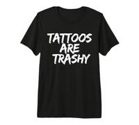 Tattoos Are Trashy - Sarcastic Ink Meme Design Maglietta Premium