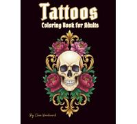 Tattoos Coloring Book for adults: 60 Original Tattoo Designs Featuring Animals, Skulls, Flowers & Fantasy Art