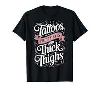 Tattoos Pretty Eyes And Thick Thighs Maglietta