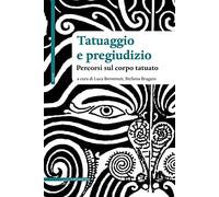 Tatuaggio e pregiudizio. Percorsi sul corpo tatuato