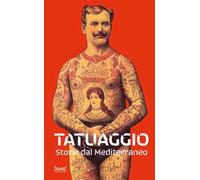 Tatuaggio. Storie dal Mediterraneo. Catalogo della mostra (Milano, 28 marzo-28 luglio 2024). Ediz. a colori
