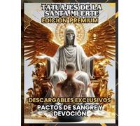 TATUAJES DE LA SANTA MUERTE: PACTOS DE SANGRE Y DEVOCIÓN (EDICIÓN PREMIUM): TATTOOS OF SANTA MUERTE: BLOOD PACTS AND DEVOTION (PREMIUM EDITION)