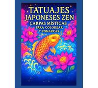 Tatuajes Japoneses Zen - Carpas Místicas para Colorear y Enmarcar: Libro de colorear para adultos | 50 diseños de carpas koi, flores de loto y olas japonesas | Arte relajante anti-estrés