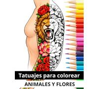 Tatuajes para colorear: Libro de colorear para adultos. 50 Dibujos para calmar la mente, antiestrés, concentración. Tatuajes de flores y animales.