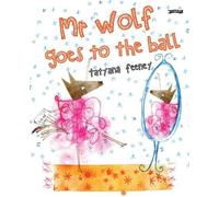 Tatyana Feeney Mr Wolf Goes to the Ball (Copertina rigida)