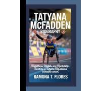TATYANA MCFADDEN BIOGRAPHY: Marathons, Medals, and Mentorship- The Story of Tatyana McFadden’s Incredible Career