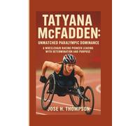 TATYANA MCFADDEN: UNMATCHED PARALYMPIC DOMINANCE: A WHEELCHAIR RACING PIONEER LEADING WITH DETERMINATION AND PURPOSE