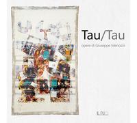 Tau/Tau. Opere di Giuseppe Menozzi. Catalogo della mostra (Mantova, 1-23 s...