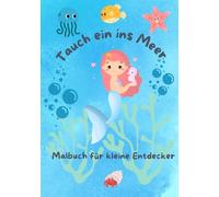 Tauch ein ins Meer: Malbuch für kleine Entdecker