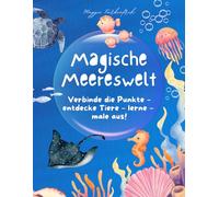 Tauche ein in die Magische Meereswelt: Punkt-zu-Punkt & Ausmalbuch mit Meerestieren für Kinder - Tiere entdecken, zählen, lernen und kreativ ausmalen