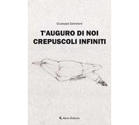 T'auguro di noi crepuscoli infiniti