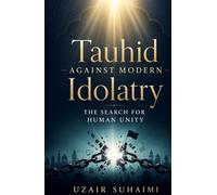 Tauhid Against Modern Idolatry: The Search for Human Unity