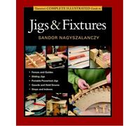 Taunton's Complete Illustrated Guide to Jigs & Fixtures