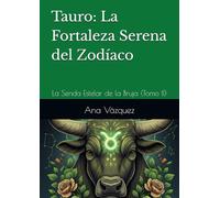 Tauro: La Fortaleza Serena del Zodíaco: La Senda Estelar de la Bruja (Tomo II)