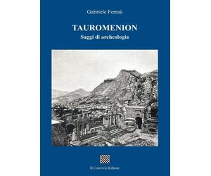 Tauromenion (Taormina). Saggi di archeologia - [Il Convivio]