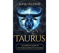 Taurus: A Complete Guide To The Taurus Astrology Star Sign