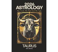 Taurus Astrology Predictions 2026: The Good, the Bad, & the Ugly. Planetary & Moon aspects & transits. Moon phases, Lunar calendar, & Retrograde planets.: Your Opportunities & Challenges Guide