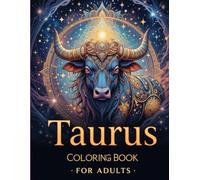 Taurus Coloring Book for Adults: Intricate Zodiac Bull Designs, Astrological Mandalas, and Detailed Line Art for Relaxation and Stress Relief