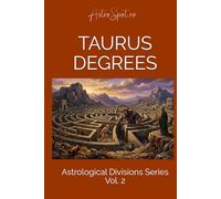 Taurus Degrees: 30 Archetypes of Earth, The silent Pace of Growth.