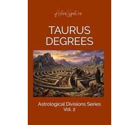 Taurus Degrees: 30 Archetypes of Earth, The silent Pace of Growth.