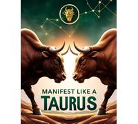 Taurus Grounded: The Ultimate Guide for the Steady Earth Sign - Transform Your Stability into Unstoppable Success While Conquering Stubbornness and Resistance to Change