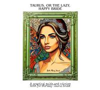 Taurus, or the lazy, happy Bride: A practical guide and coloring book for the lazy Taurus bride