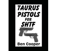 Taurus Pistols For SHTF: The Best Budget Guns For Self-Protection in a Grid Down Disaster Scenario: 10