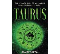 Taurus: The Ultimate Guide to an Amazing Zodiac Sign in Astrology