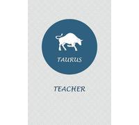 Taurus Zodiac Teacher: Taurus Horoscope Journal Notebook. Cute Gift for Teachers.