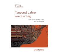 Tausend Jahre wie ein Tag: Vom musikalischen Erbe des Mittelalters