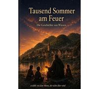 Tausend Sommer am Feuer: Die Geschichte von Wiesen