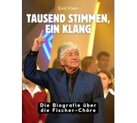 Tausend Stimmen, ein Klang: Die Biografie über Die Fischer-Chöre. Hochwertige Hardcoverausgabe