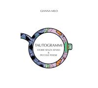 TAUTOGRAMMI: STORIE SENZA SENSO & PICCOLE POESIE