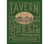 Tavern on the Green Cookbook: Seasonal Recipes and Historical Treasures from New York City's Iconic Restaurant