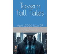 Tavern Tall Tales: April 2026 Issue 57